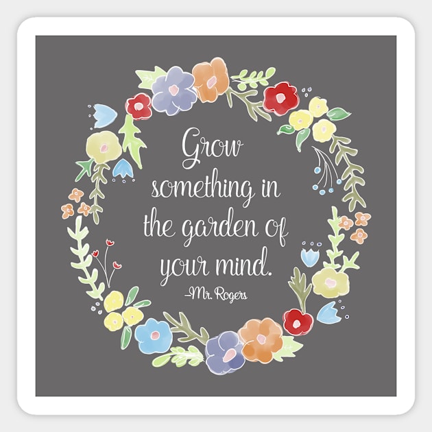 Mister Rogers - Grow something in the garden of your mind Sticker by nerdydesigns